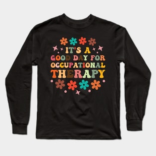 It's a Good Day For Occupational Therapy Long Sleeve T-Shirt
